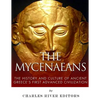 The Mycenaeans: The History and Culture of Ancient Greece's First Advanced Civilization - Paperback