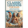Classic Legends For Kids: Heroes, Gods, And Myths From Rome, Egypt & Greece: 3 books in 1 - Paperback