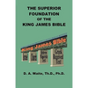 The Superior Foundation of the King James Bible - Paperback