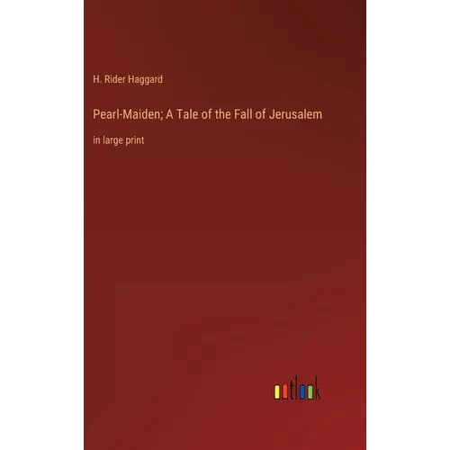 Pearl-Maiden; A Tale of the Fall of Jerusalem: in large print - Hardcover