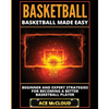 Basketball: Basketball Made Easy: Beginner and Expert Strategies For Becoming A Better Basketball Player - Paperback