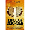 Bipolar Disorder: Learn the symptoms and strategies on how you can cope, manage, and bring back normalcy to your live after your diagnos - Paperback