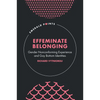 Effeminate Belonging: Gender Nonconforming Experience and Gay Bottom Identities - Hardcover