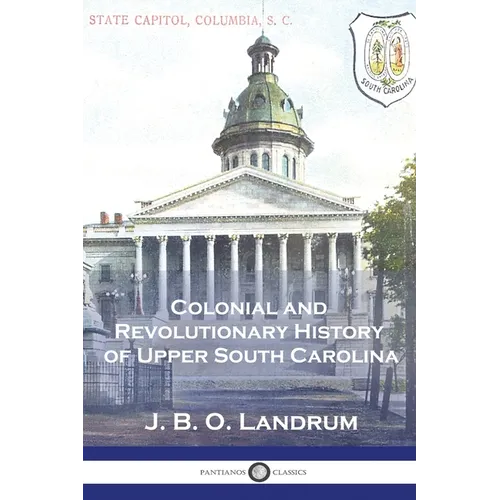 Colonial and Revolutionary History of Upper South Carolina - Paperback