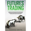 Futures Trading: Learn How to Make Money Online Investing in the Futures Market. Discover why Risk Management, Psychology, Spread Tradi - Paperback