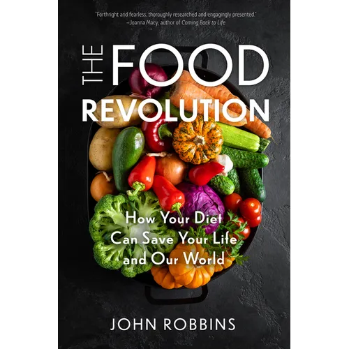 The Food Revolution: How Your Diet Can Save Your Life and Our World (Plant Based Diet, Food Politics) - Paperback