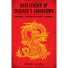 Godfathers of Chicago's Chinatown: Triads, Tongs & Street Gangs - Paperback