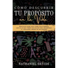 Cómo Descubrir tu Propósito en la Vida: Sencillos Pasos para Saber Exactamente que es lo que Tienes que Hacer para Encontrar tu Verdadera Misión en es - Paperback