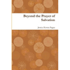 Beyond the Prayer of Salvation - Paperback