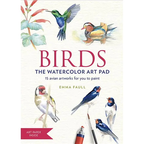 Birds the Watercolor Art Pad: 15 Avian Artworks for You to Paint - Paperback