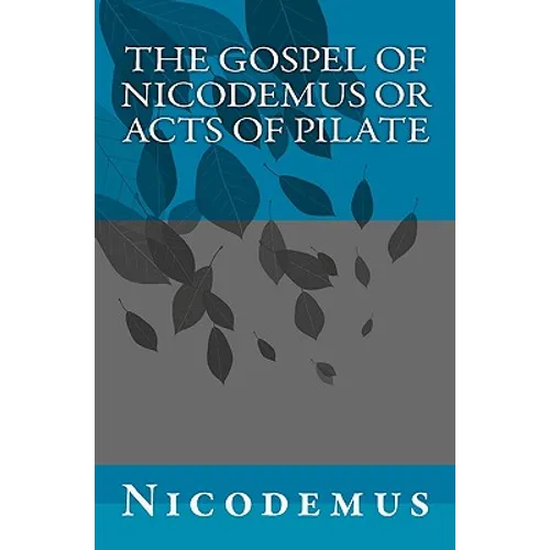 The Gospel of Nicodemus or Acts of Pilate - Paperback
