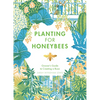 Planting for Honeybees: The Grower's Guide to Creating a Buzz - Hardcover
