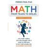 Math: From Tears to Smiles: why math matters, why so many kids struggle with it, when to intervene to turn math anxiety into ACADEMIC SUCCESS - Paperback
