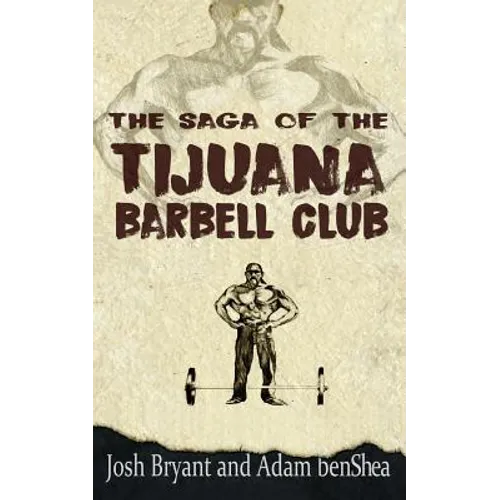 The Saga of the Tijuana Barbell Club - Paperback