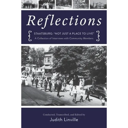 Reflections: Staatsburg: "Not Just a Place to Live" A Collection of Interviews with Community Members - Paperback