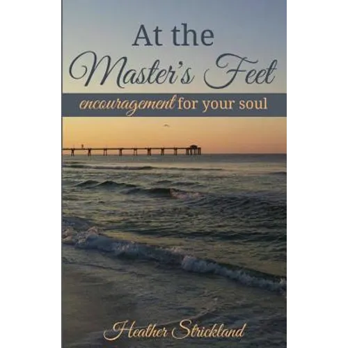 At the Master's Feet: Encouragement For Your Soul - Paperback
