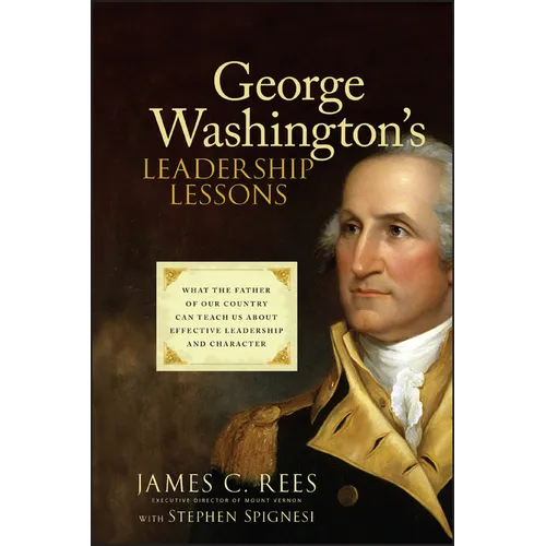 George Washington's Leadership Lessons: What the Father of Our Country Can Teach Us about Effective Leadership and Character - Hardcover
