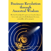 Business Revolution through Ancestral Wisdom: The Circle Knowledge of the past comes forward to show us how to create a practical and ethical process - Paperback