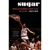 Sugar: Micheal Ray Richardson, Eighties Excess, and the NBA - Hardcover
