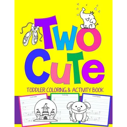 Two Cute: Toddler Coloring & Activity Book: Coloring Pages PLUS Letter Tracing: Perfect Happy Birthday Gift for 2-Year Old - Paperback