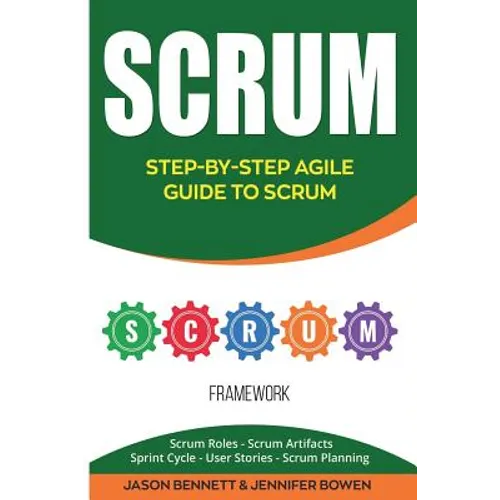 Scrum: Step-By-Step Agile Guide to Scrum (Scrum Roles, Scrum Artifacts, Sprint Cycle, User Stories, Scrum Planning) - Paperback
