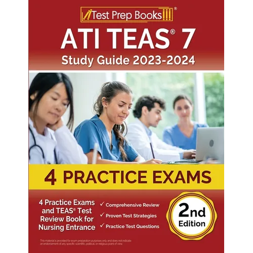 ATI TEAS 7 Study Guide 2023-2024: 4 Practice Exams and TEAS Test Review Book for Nursing Entrance [2nd Edition] - Paperback
