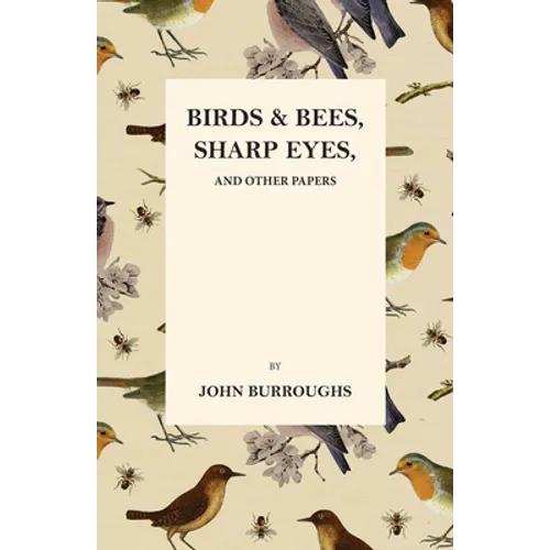 Birds and Bees, Sharp Eyes, and Other Papers - Paperback