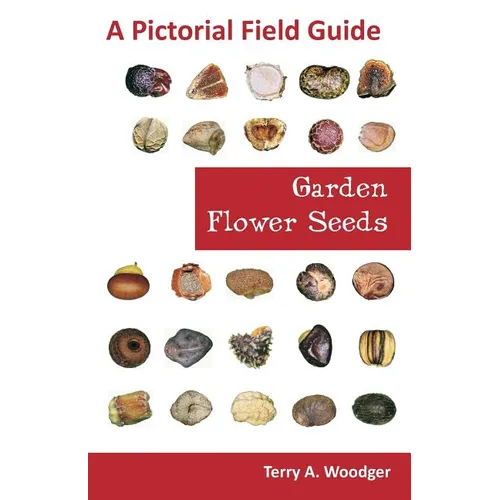 Garden Flower Seeds: A Pictorial Field Guide - Paperback