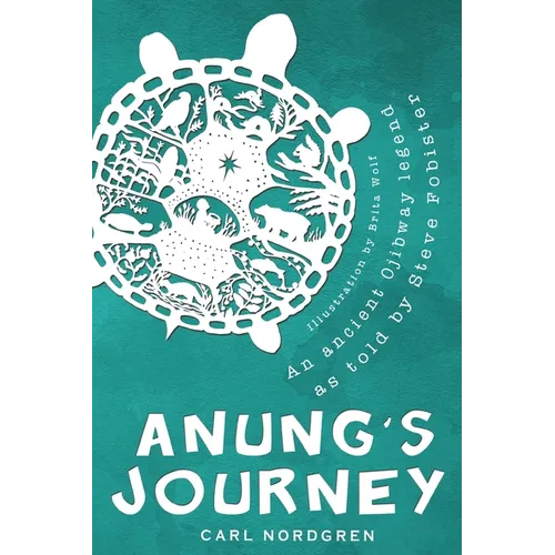 Anung's Journey: An Ancient Ojibway Legend as Told by Steve Fobister - Paperback