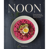 Noon: Simple Recipes for Scrumptious Midday Meals and More - Hardcover