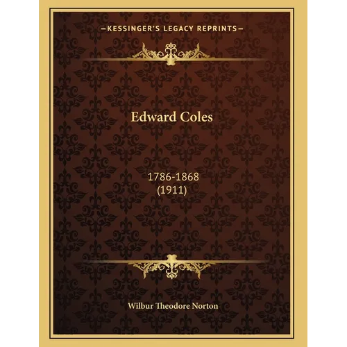 Edward Coles: 1786-1868 (1911) - Paperback