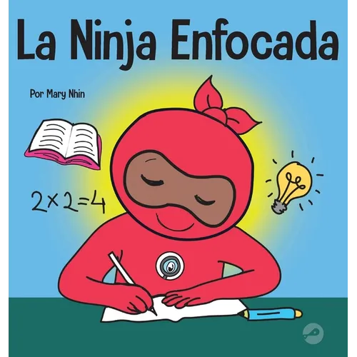 La Ninja Enfocada: Un libro para niños sobre cómo aumentar el enfoque y la concentración en el hogar y la escuela - Hardcover