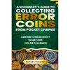 A Beginner's Guide to Collecting Error Coins from Pocket Change: Learn how to find and identify valuable coins (Over 200 Clear Images) - Paperback