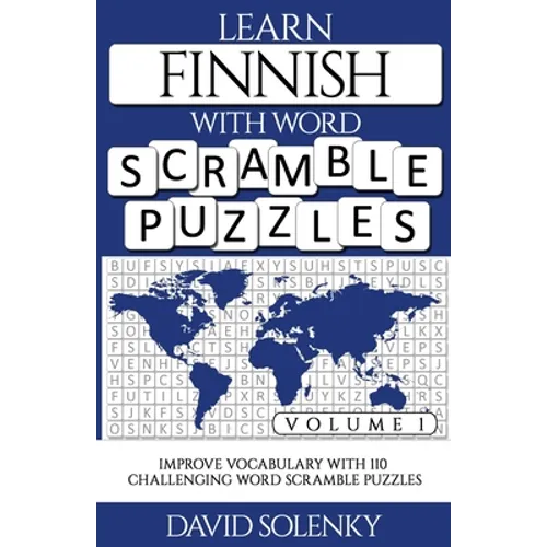 Learn Finnish with Word Scramble Puzzles Volume 1: Learn Finnish Language Vocabulary with 110 Challenging Bilingual Word Scramble Puzzles - Paperback