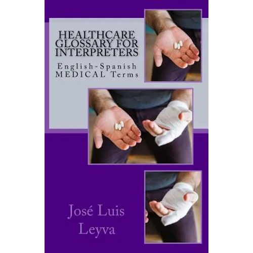 Healthcare Glossary for Interpreters: English-Spanish Medical Terms - Paperback