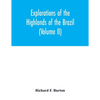 Explorations of the highlands of the Brazil; with a full account of the gold and diamond mines. Also, canoeing down 1500 miles of the great river São - Paperback