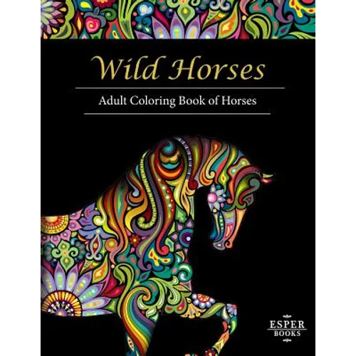 Wild Horses: An Adult Coloring Book of Horses - Paperback