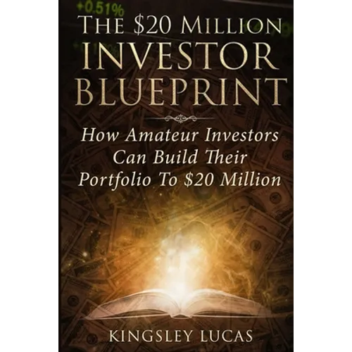 The $20 Million Investor Blueprint: How Amateur Investors Can Build Their Portfolio to $20 Million - Paperback