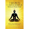 7 Secrets of a Successful Yoga Teacher: Using the Chakras as a Guide for Teaching - Paperback