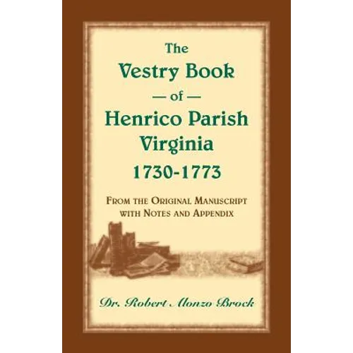 The Vestry Book of Henrico Parish, Virginia, 1730-1773: From the Original Manuscript, with Notes and Appendix - Paperback