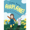 Come Here, Airplane! - Hardcover