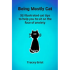 Being Mostly Cat: 52 Illustrated cat tips to help you to sit on the face of anxiety - Paperback