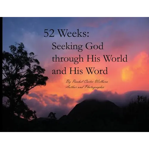 52 Weeks: Seeking God through His World and His Word - Paperback
