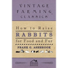 How To Raise Rabbits For Food And Fur - Paperback