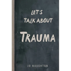 Let's Talk About Trauma - Paperback