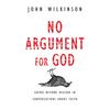 No Argument for God: Going Beyond Reason in Conversations About Faith - Paperback