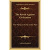 The Revolt Against Civilization: The Menace of the Under Man - Hardcover