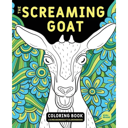 The Screaming Goat Coloring Book: The Screaming Goat Coloring Book: A Funny, Stress Relieving Adult Coloring Gag Gift for Goat Lovers with a Weird Sen - Paperback