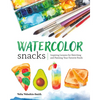 Watercolor Snacks: Inspiring Lessons for Sketching and Painting Your Favorite Foods - Paperback
