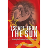 Escape From The Sun: Surviving the Tyrannies of Lenin, Hitler and Stalin - Paperback